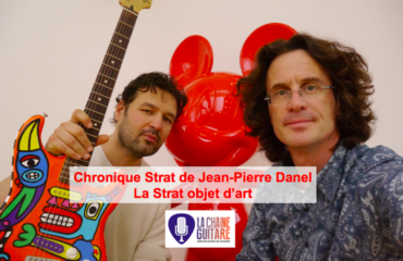Chronique Strat de @JeanPierreDanel - La Strat objet d'art