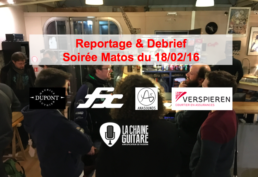 Debrief & Reportage Soirée Matos du 18/02/16