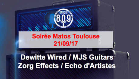 Soirée Matos Toulouse 21/09/17 au Studio 809 - Dewitte Wired / MJS Guitars / Zorg Effects / Echo d'Artistes